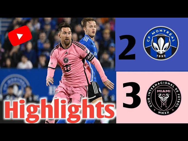 Inter Miami vs Montreal 3-2 Highlights | Inter Miami and Montreal all goals
