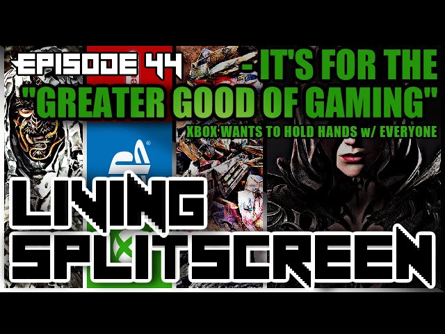Its For The "Greater Good of Gaming" | Xbox Plays Nice - Living Splitscreen - Episode 44