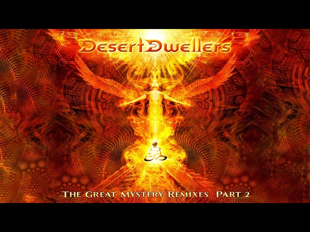 Desert Dwellers - The Great Mystery Remixes, Pt  2 [Full Album]