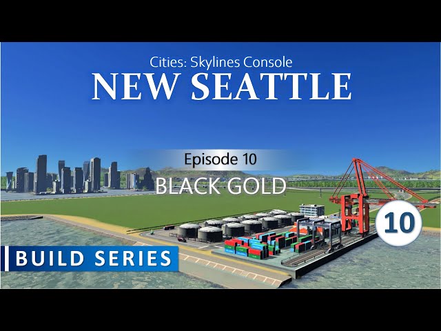 New Seattle | Cities Skylines Build Series On Console | Episode 10 - Black Gold