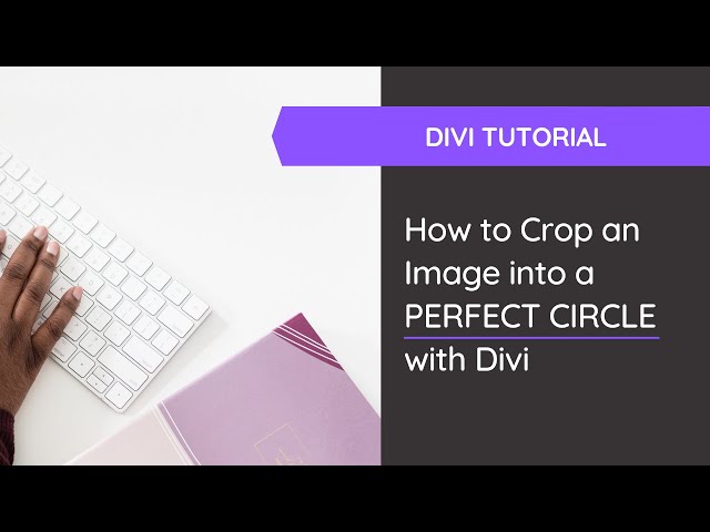 How to Crop an Image into a Circle with Divi for your Website