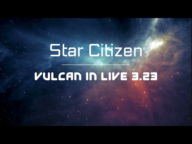 Star Citizen Live 3.23 with Vulcan Graphics