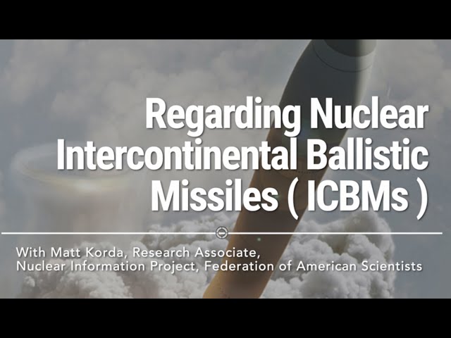 Regarding Nuclear Intercontinental Ballistic Missiles ( ICBMs ) with Matt Korda