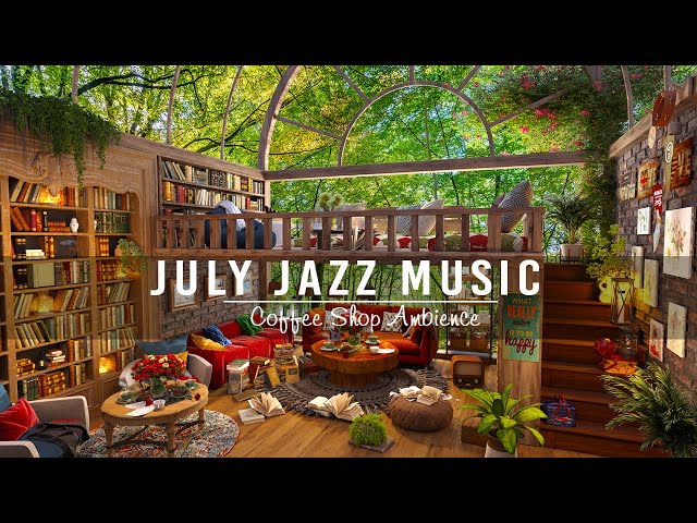 July Jazz Relaxing Music to Work, Study in Cozy Coffee Shop Ambience ☕ Sweet Jazz Instrumental Music
