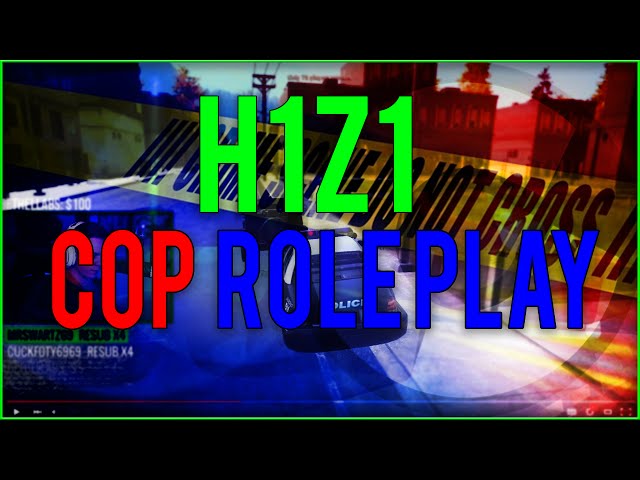 H1Z1: Cop Role Play [GONE WRONG]