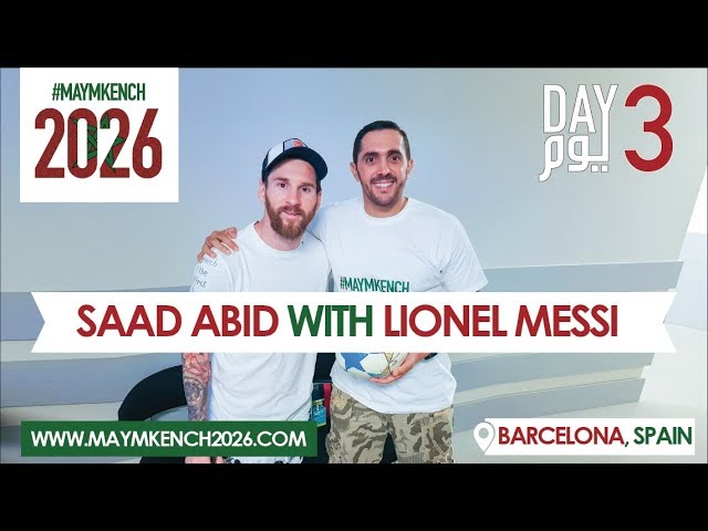 Day 3 : Saad Abid with Lionel Messi in Barcelona - اليوم الثالث : سعد عابد مع ليونيل ميسي ببرشلونة