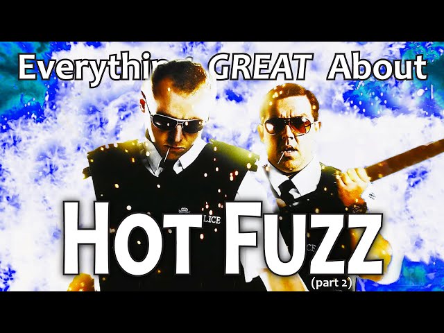 Everything GREAT About Hot Fuzz! (Part 2)