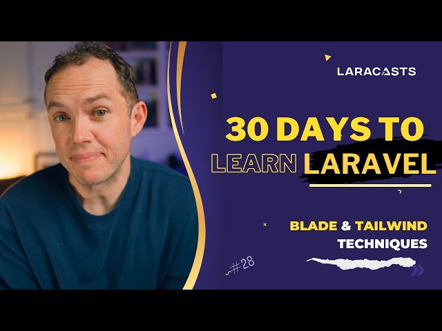 30 Days to Learn Laravel, Ep 28 - Blade and Tailwind Techniques for Your Laravel Views