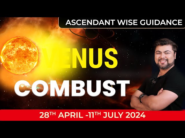 Venus Combust | 28 April - 11 July 2024 | Analysis by Punneit