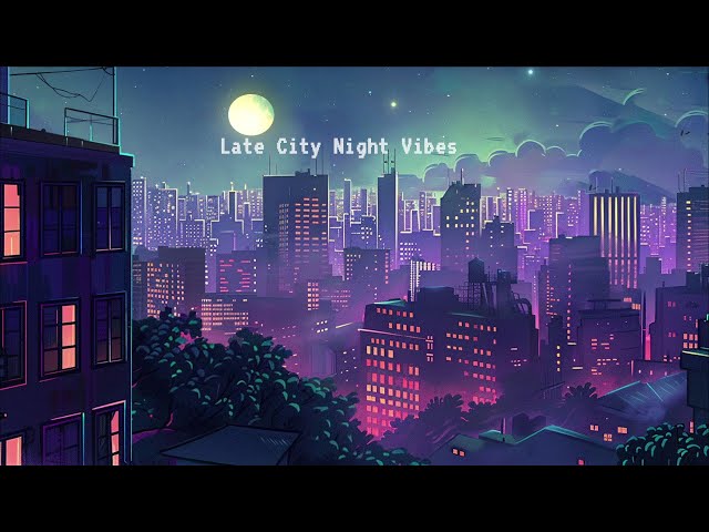 Lofi Relaxing 🎶 Late City Night Vibes 💖  Lofi work / Study / chill 🎧 Escape reality