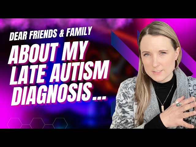 Why Late Autism Diagnosis Matters: What I Wish My Family and Friends Knew