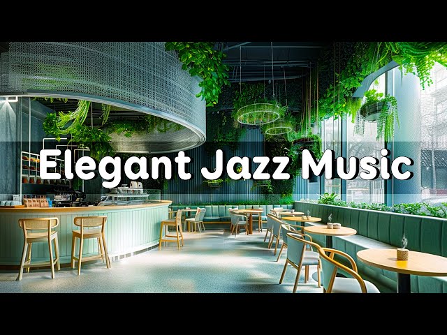 Elegant Jazz Music - Relaxing with Soft Jazz Instrumental Music & Bossa Nova for Good Mood Start Day