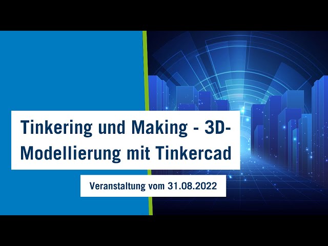 Tinkering und Making - 3D-Modellierung mit Tinkercad