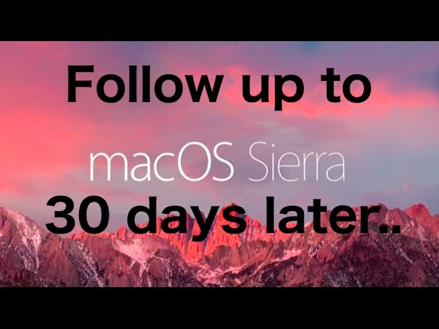 30 day follow up to MacOS Sierra review