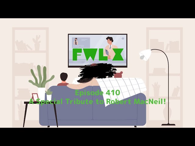 FwL X - Episode 410 - A Special Tribute to Robert MacNeil