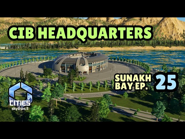 Sunakh Bay - Making the CIB HQ Work! | Cities Skylines 2