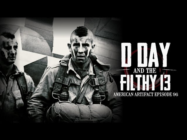 D-Day & the Filthy 13 | American Artifact Episode 96