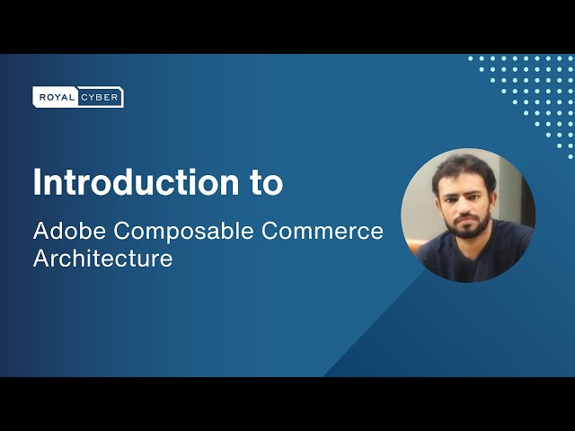 Decoding Adobe Composable Commerce Architecture: Building the Future of Commerce