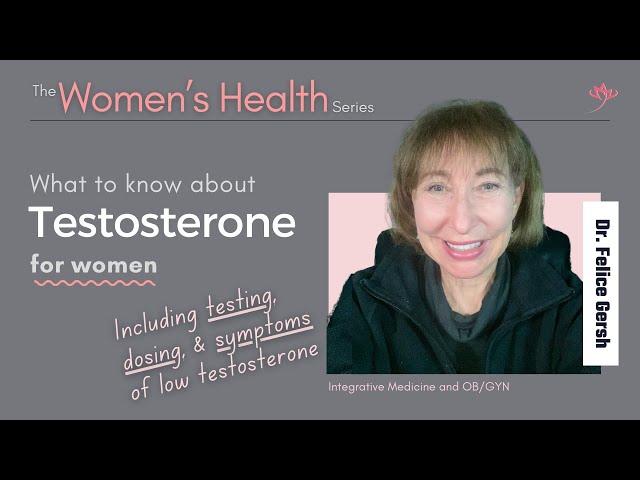 Testosterone for Women: testing, dosing, & symptoms of low testosterone | Felice Gersh, MD