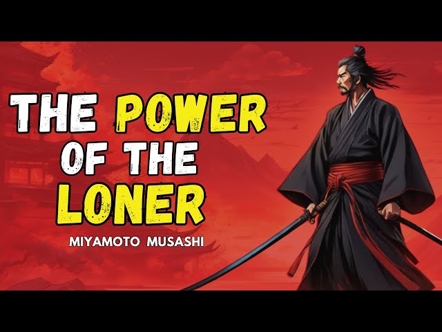 The Power of the Loner: Miyamoto Musashi's Lone Warrior Secret Strategies