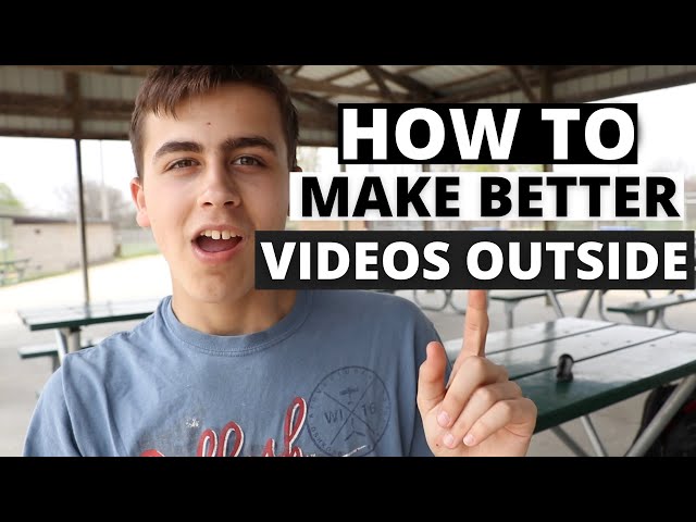How To Make Better Videos Outside - 5 Tips