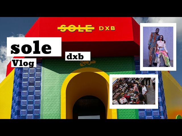 SOLE DXB 2022 - VLOG I SNEAKER & STREETWEAR FESTIVAL