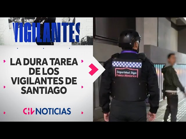 VIGILANTES | La dura tarea de los guardias municipales de Santiago - CHV Noticias