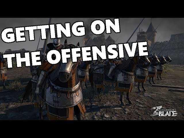 Conqueror's Blade - Getting On The Offensive!