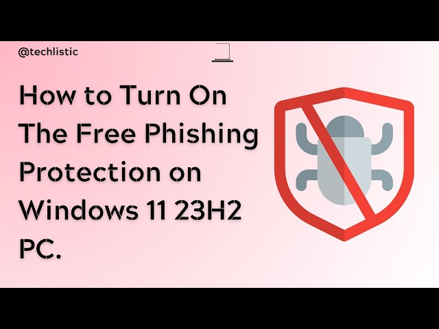 How to Turn On the Free Phishing Protection Feature on Windows 11 23H2.