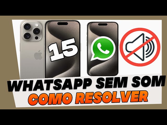 Whatsapp Mudo Sem Som Como Resolver iPhone 15, 15 Plus, 15 Pro e 15 Pro Max