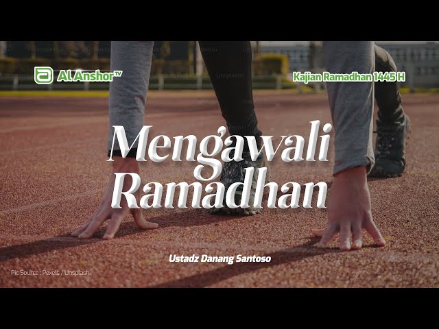 Mengawali Ramadhan & Niat Puasa - Ustadz Danang Santoso | Kajian Ramadhan 1445 H