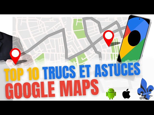 Top 10 des trucs et astuces Google Maps : les meilleures fonctionnalités que vous devez connaître !