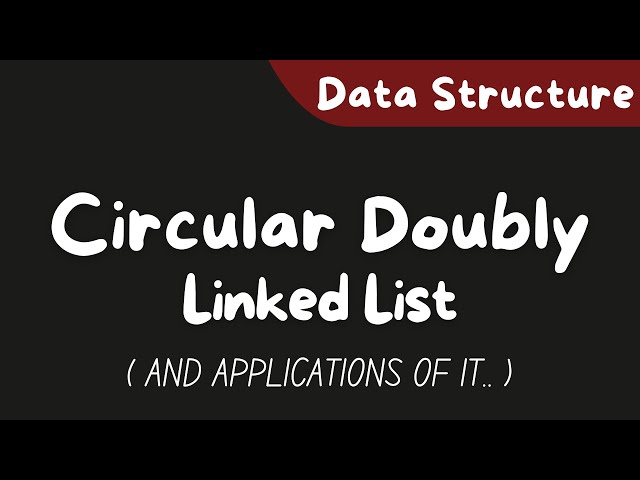 Circular Doubly Linked List