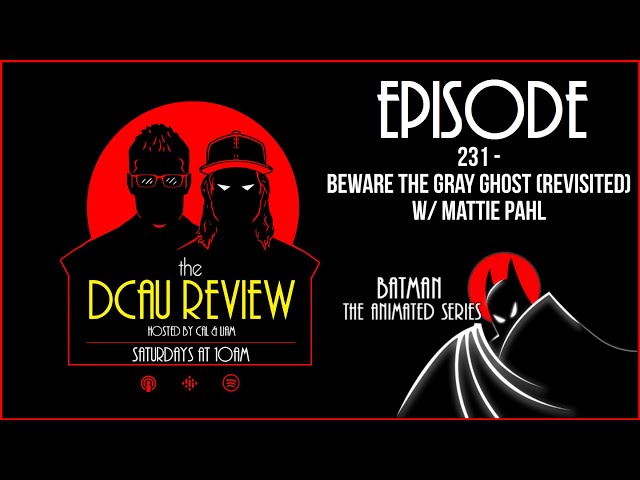 The DCAU Review | 231. Batman: TAS - Beware the Gray Ghost (Revisited) w/ Mattie Pahl