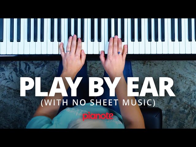 Play Songs By Ear On The Piano (No Score, No Chord Charts)