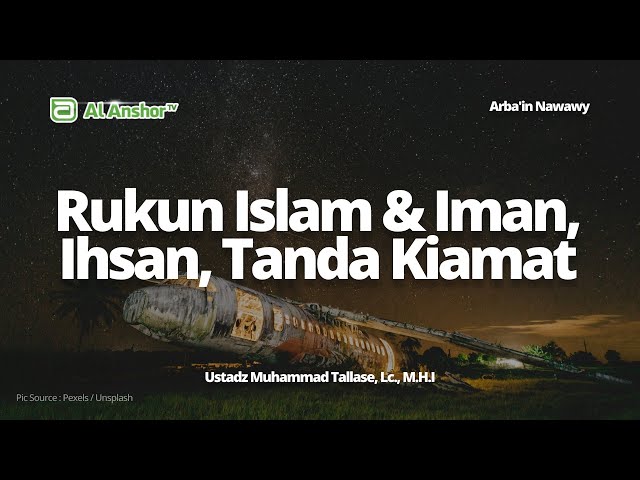 Rukun Islam, Rukun Iman, Ihsan & Tanda Kiamat - Ustadz Muhammad Tallase, Lc., M.H.I | Arba'in Nawawy