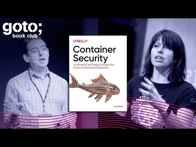 Container Security • Liz Rice & Eoin Woods • GOTO 2020