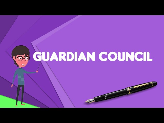 What is Guardian Council?, Explain Guardian Council, Define Guardian Council