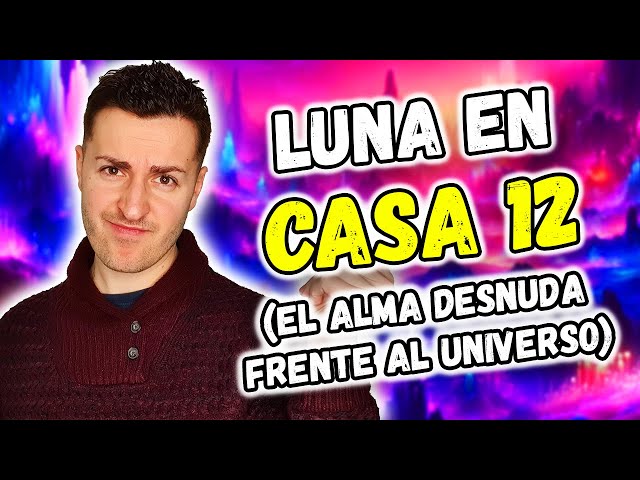 ☀️ LUNA en CASA 12 ☀️ - EL ALMA DESNUDA ANTE EL UNIVERSO | Astrología