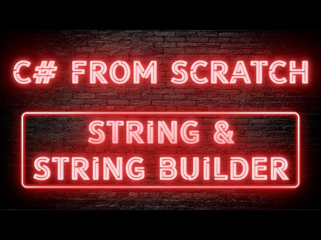C# From Scratch - 02.03 String & String Builder