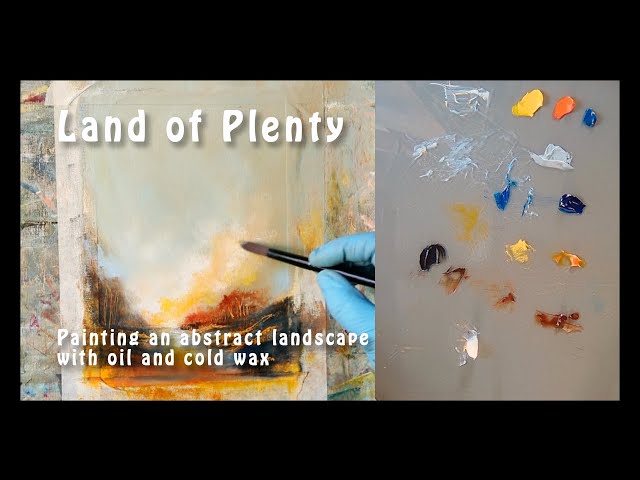Land of Plenty - an abstract landscape in oil and cold wax - no narration