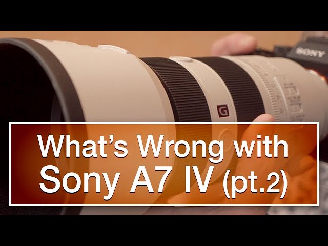 What's Wrong with the Sony A7-4 (part two)