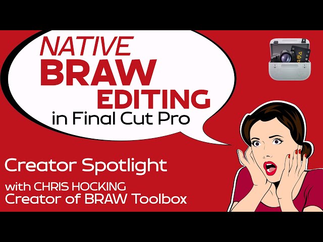 Native BRAW Editing in Final Cut Pro with Chris Hocking