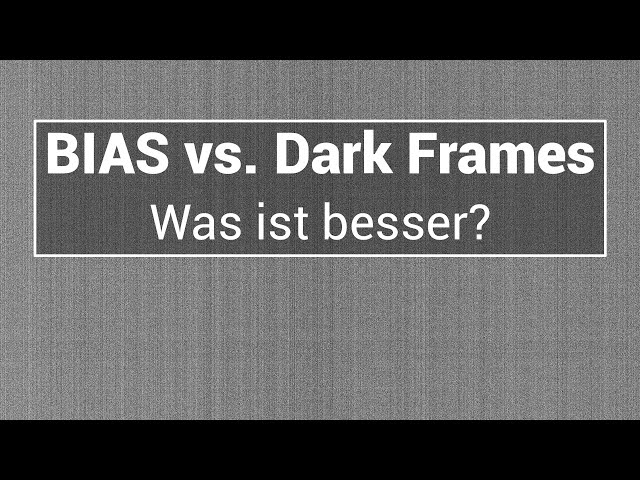 BIAS vs. Dark Frames im Praxis Test