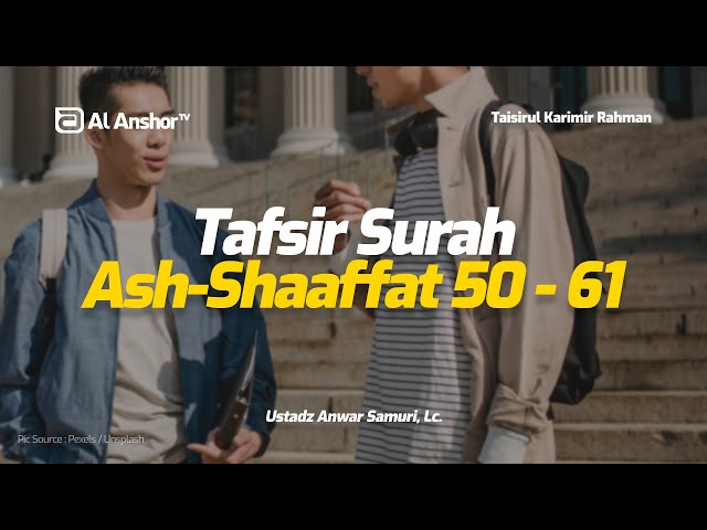 Tafsir Surah Ash-Shaaffat Ayat 50-61 - Ustadz Anwar Samuri, Lc. | Taisirul Karimir Rahman