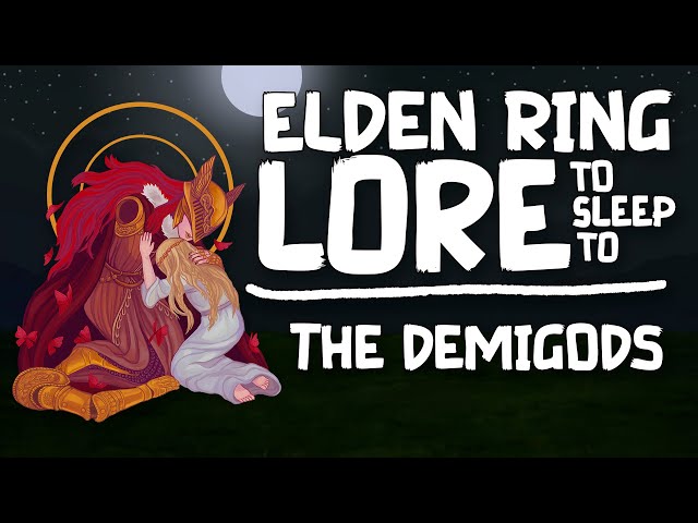 Lore To Sleep To ▶ (Elden Ring) The Demigods