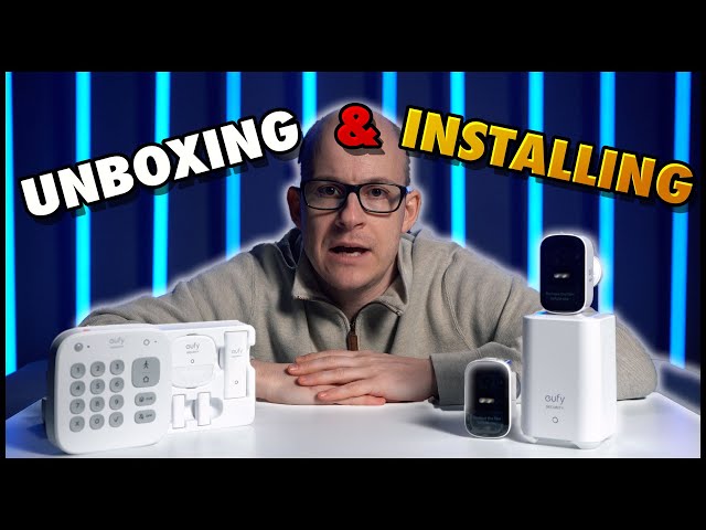 Eufy Security Cameras & Alarm Kit | Unboxing and Installing