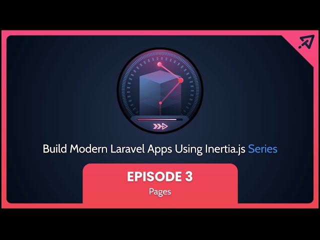 Build Modern Laravel Apps Using Inertia.js - Ep 3, Pages