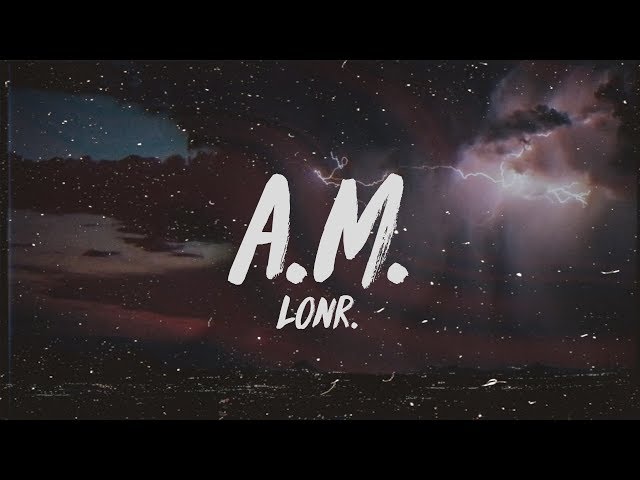 Lonr. - A.M. (Lyrics)
