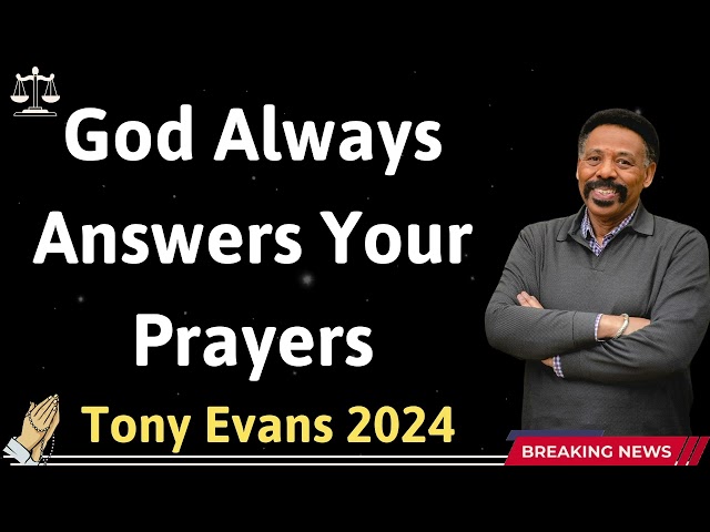 God Always Answers Your Prayers  - Tony Evans 2024